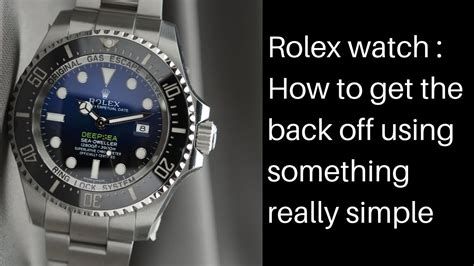 how to take the back off a rolex watch